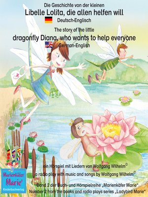 cover image of Die Geschichte von der kleinen Libelle Lolita, die allen helfen will. Deutsch-Englisch / the story of Diana, the little dragonfly who wants to help everyone. German-English
